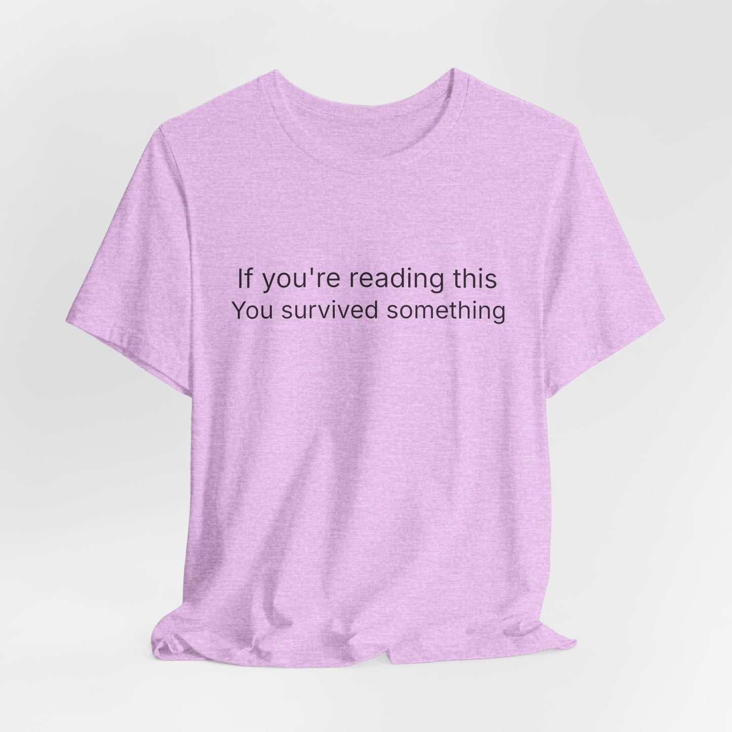 Survivor Quote Tee — "If you're reading this you survived something" Inspirational White T-Shirt