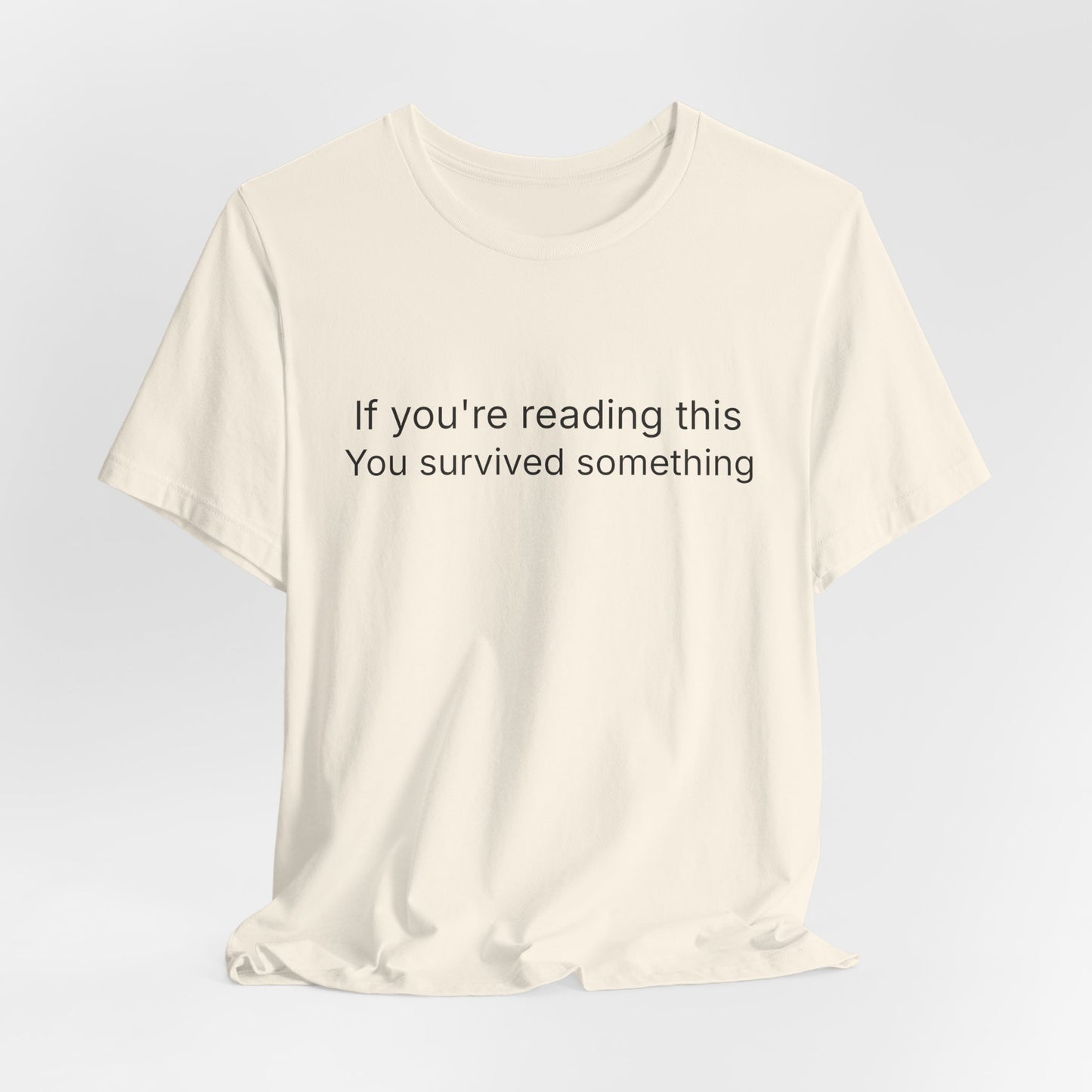 Survivor Quote Tee — "If you're reading this you survived something" Inspirational White T-Shirt