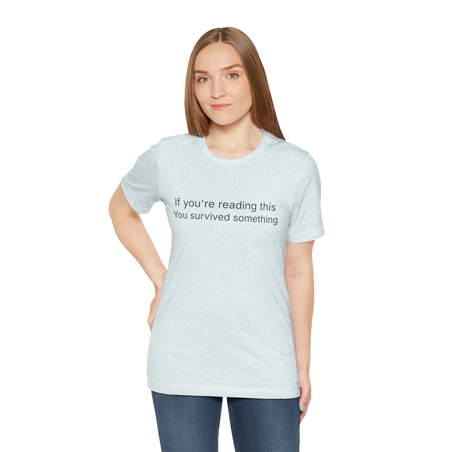 Survivor Quote Tee — "If you're reading this you survived something" Inspirational White T-Shirt