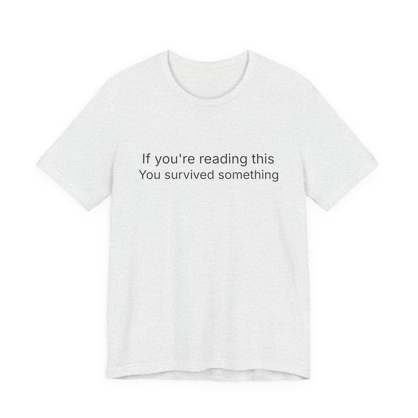 Survivor Quote Tee — "If you're reading this you survived something" Inspirational White T-Shirt
