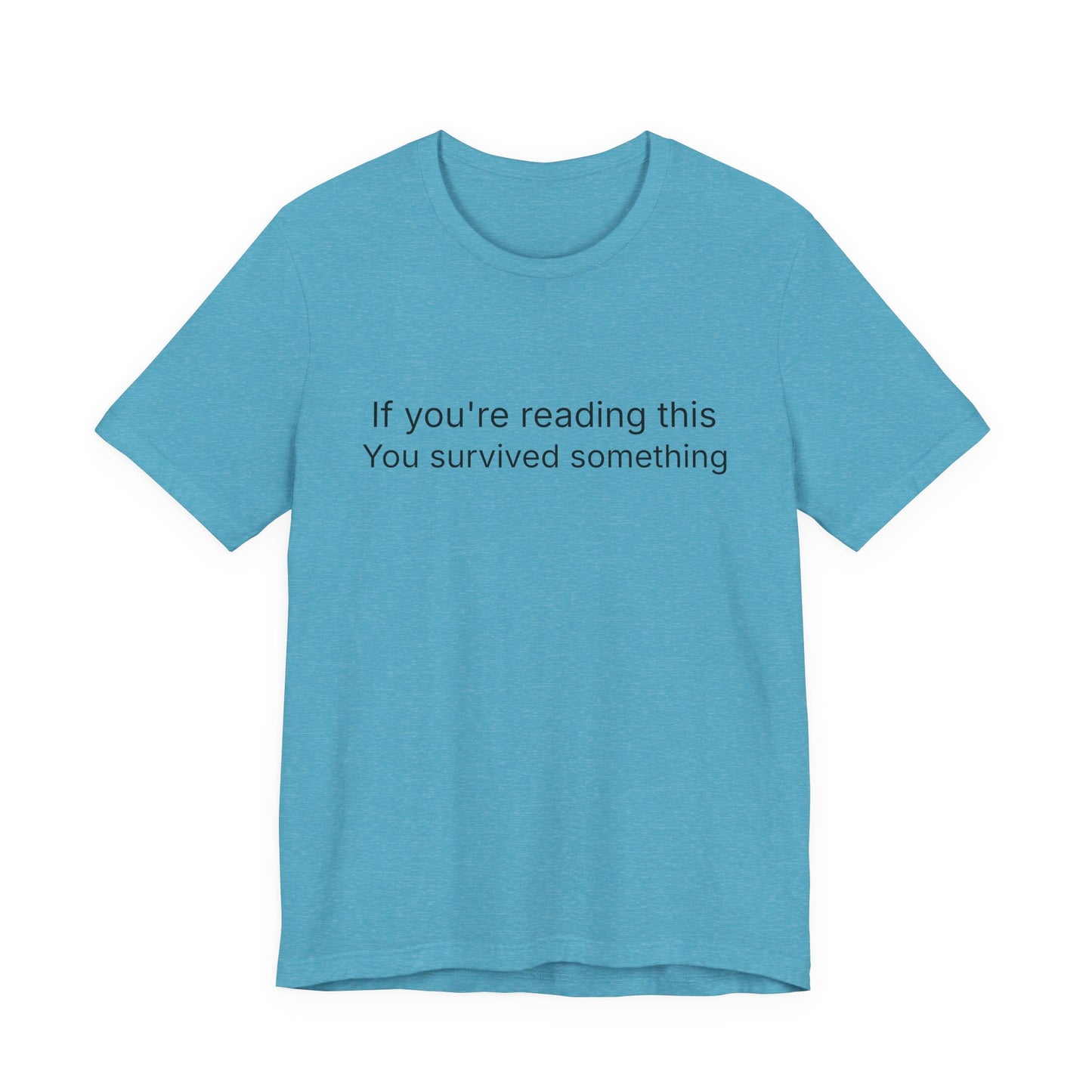 Survivor Quote Tee — "If you're reading this you survived something" Inspirational White T-Shirt