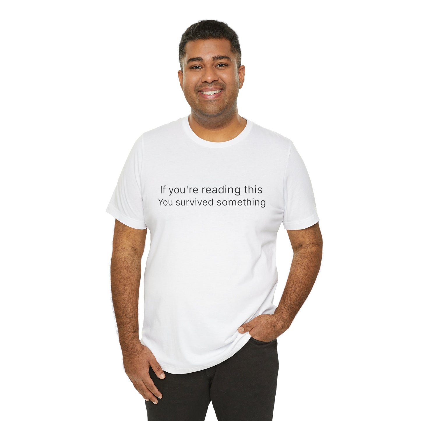Survivor Quote Tee — "If you're reading this you survived something" Inspirational White T-Shirt