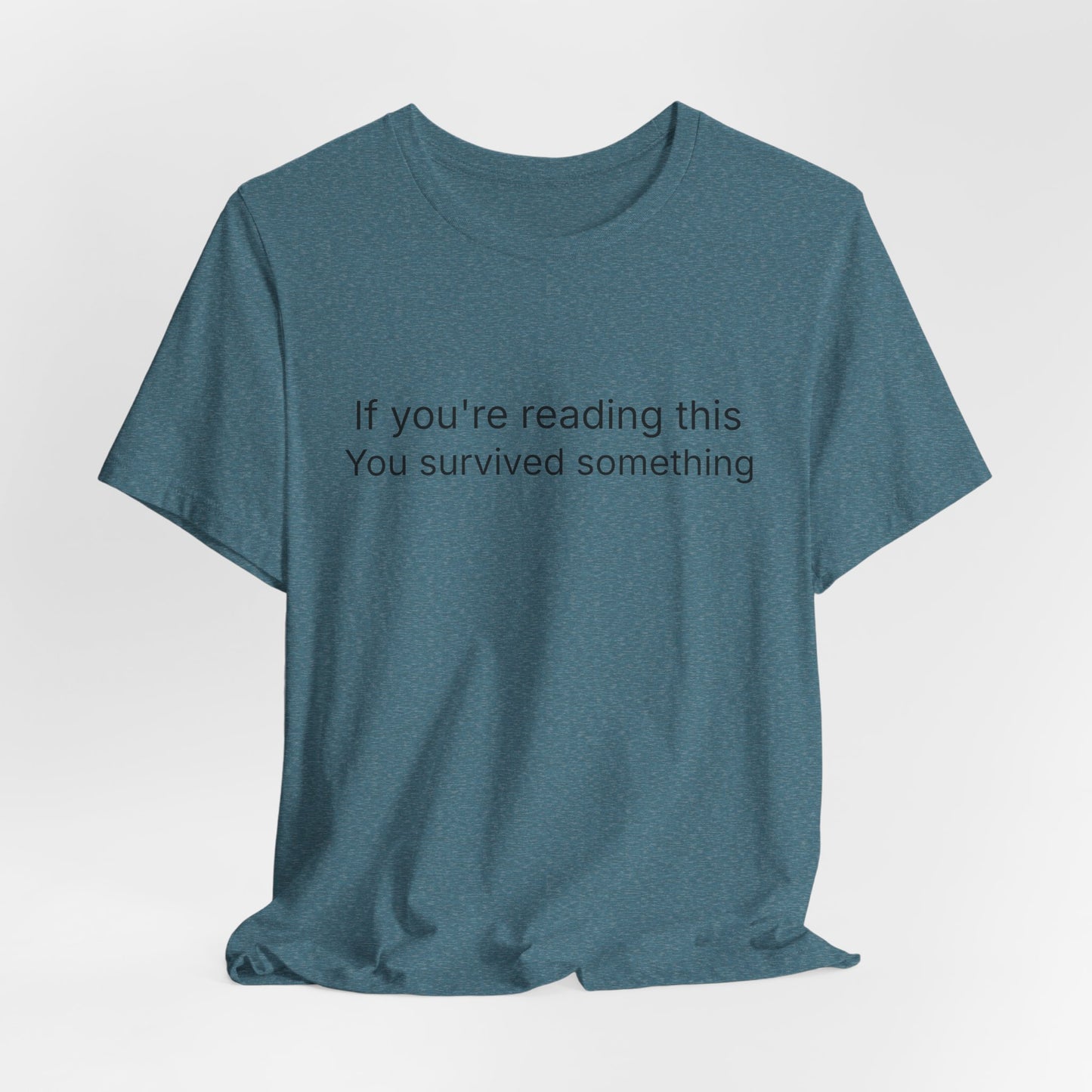 Survivor Quote Tee — "If you're reading this you survived something" Inspirational White T-Shirt