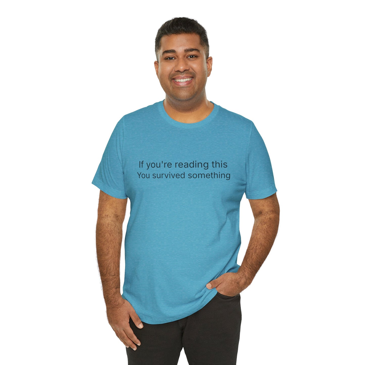 Survivor Quote Tee — "If you're reading this you survived something" Inspirational White T-Shirt