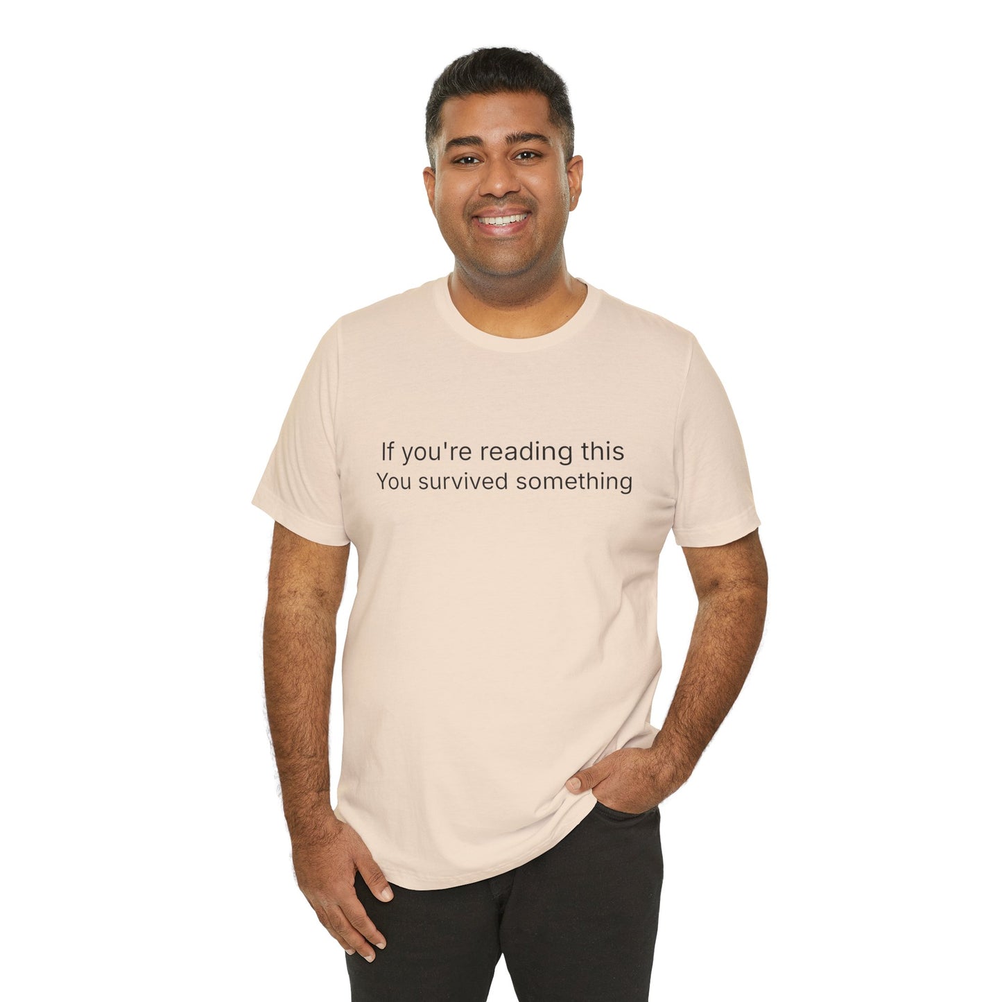 Survivor Quote Tee — "If you're reading this you survived something" Inspirational White T-Shirt