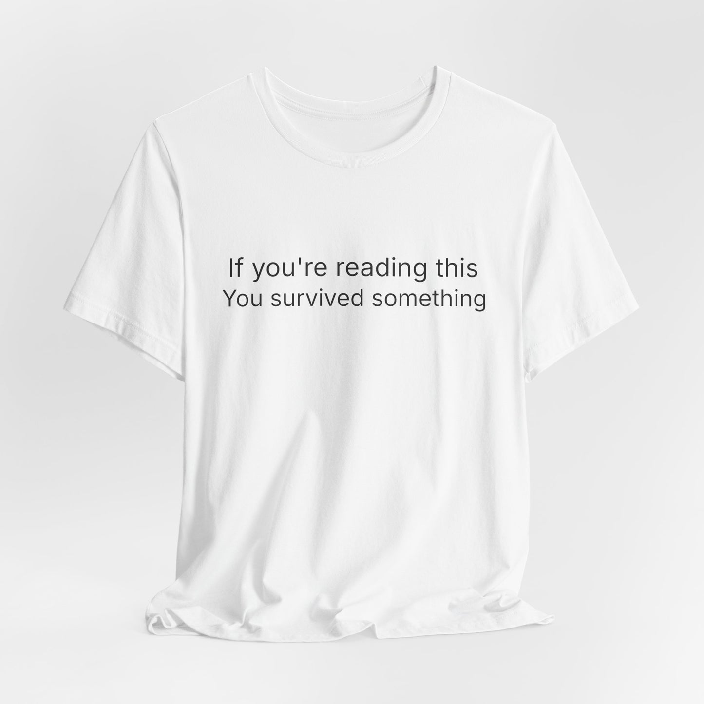 Survivor Quote Tee — "If you're reading this you survived something" Inspirational White T-Shirt
