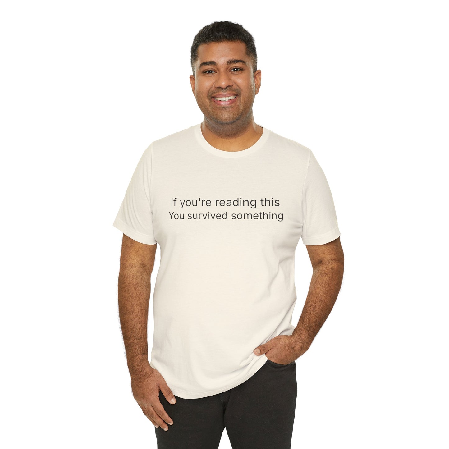 Survivor Quote Tee — "If you're reading this you survived something" Inspirational White T-Shirt