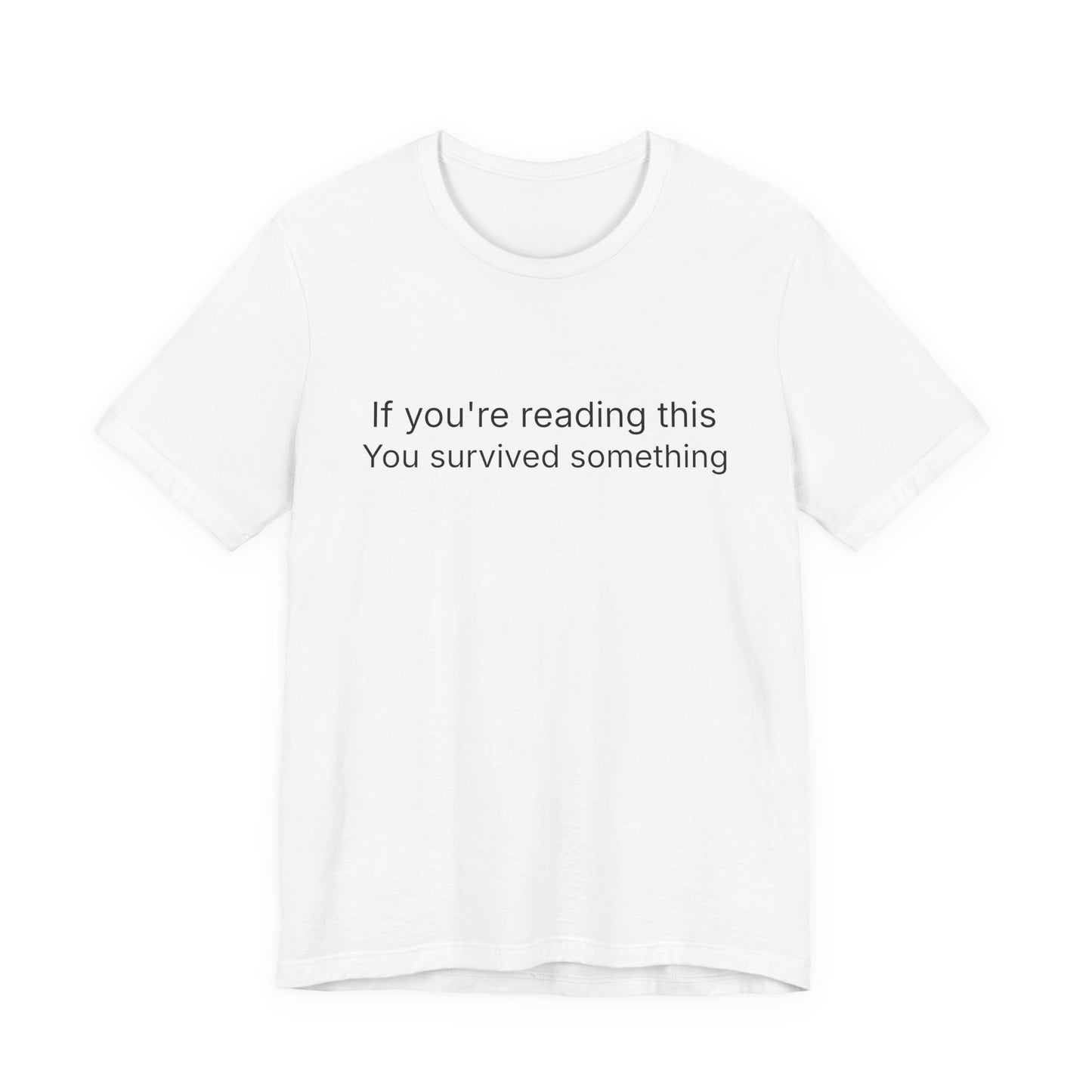 Survivor Quote Tee — "If you're reading this you survived something" Inspirational White T-Shirt