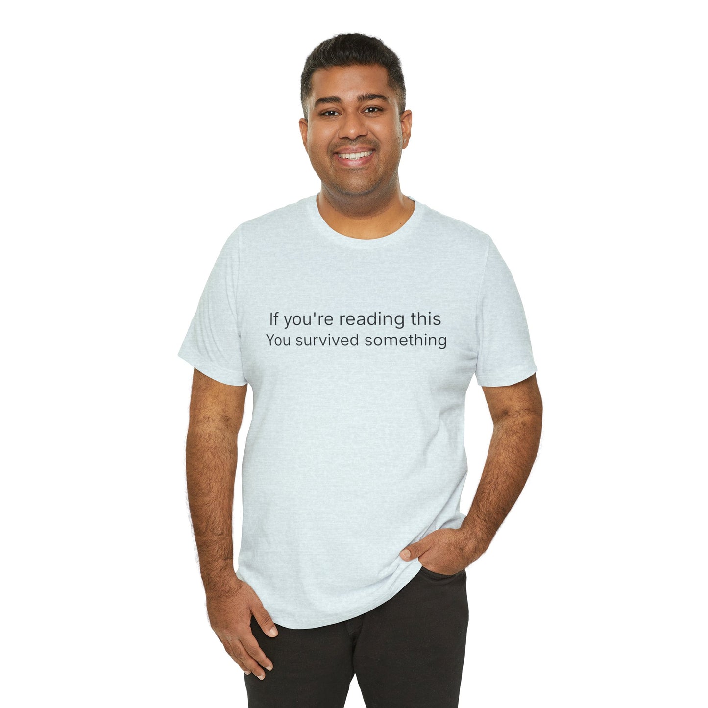 Survivor Quote Tee — "If you're reading this you survived something" Inspirational White T-Shirt