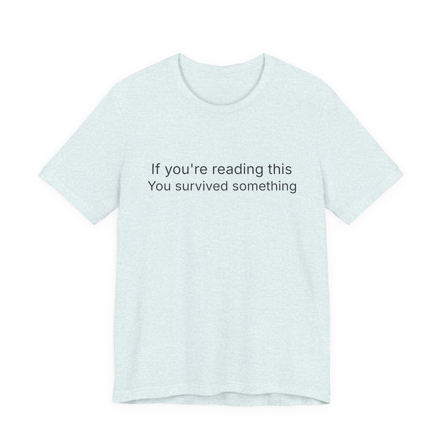 Survivor Quote Tee — "If you're reading this you survived something" Inspirational White T-Shirt