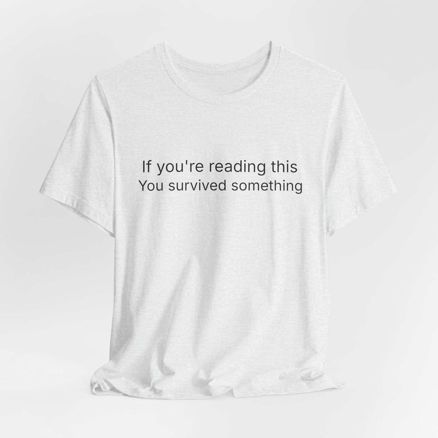 Survivor Quote Tee — "If you're reading this you survived something" Inspirational White T-Shirt