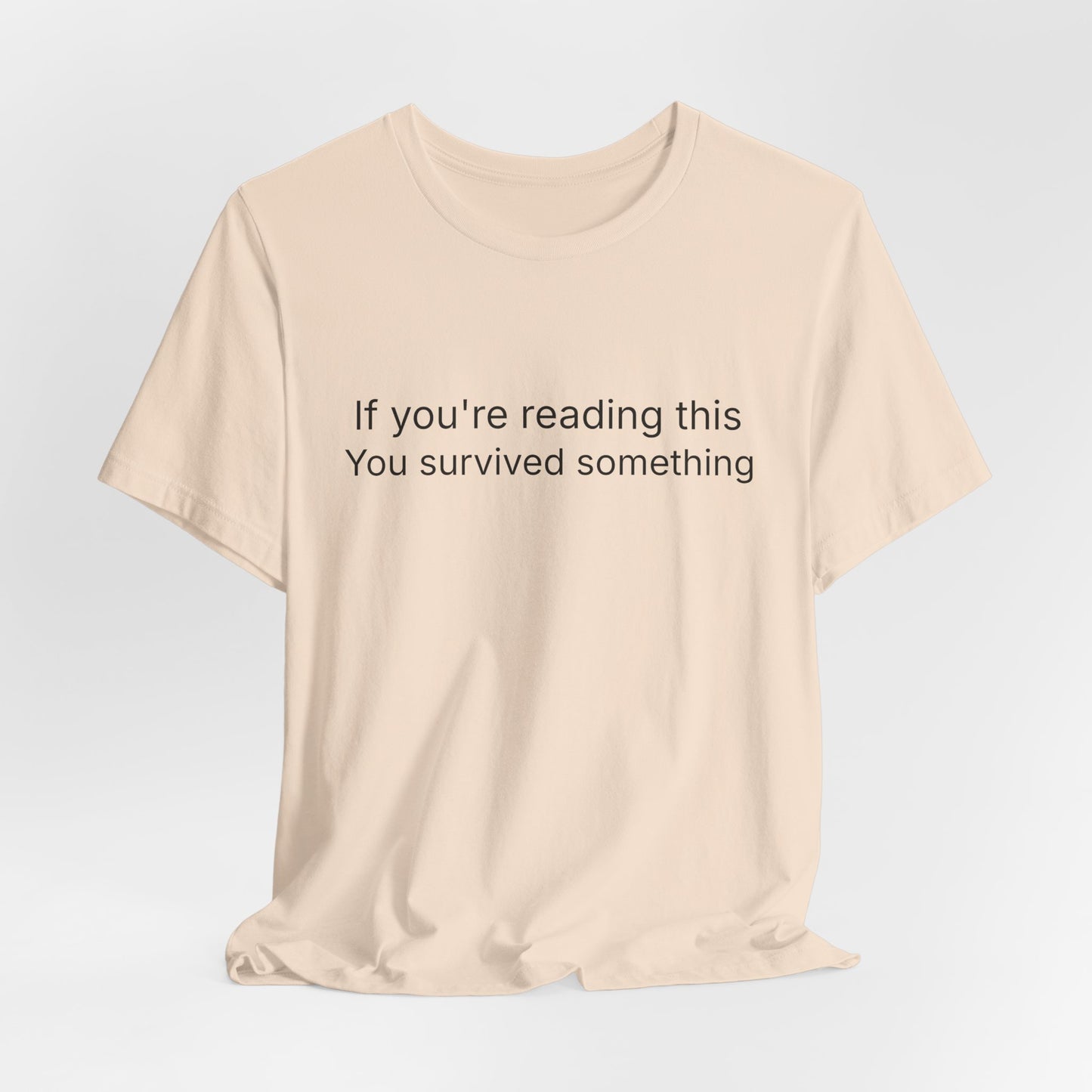 Survivor Quote Tee — "If you're reading this you survived something" Inspirational White T-Shirt