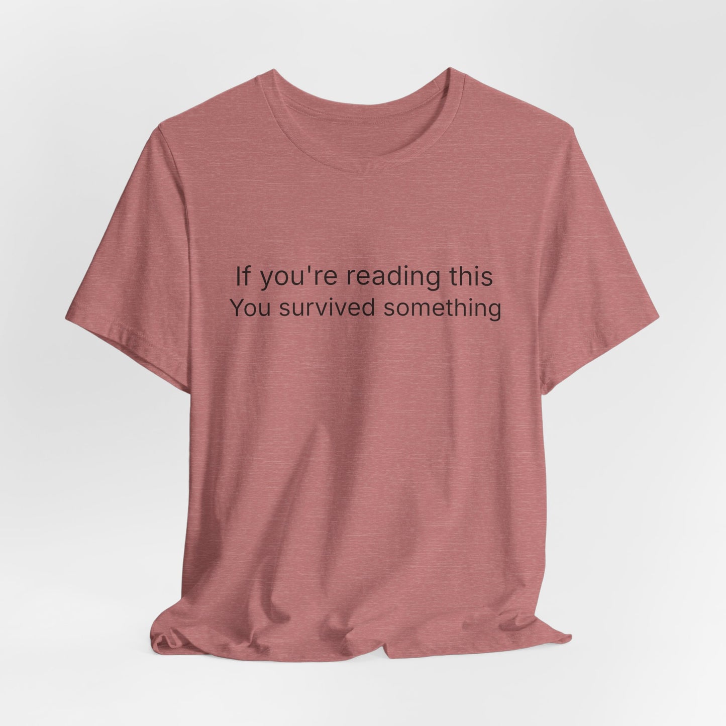 Survivor Quote Tee — "If you're reading this you survived something" Inspirational White T-Shirt