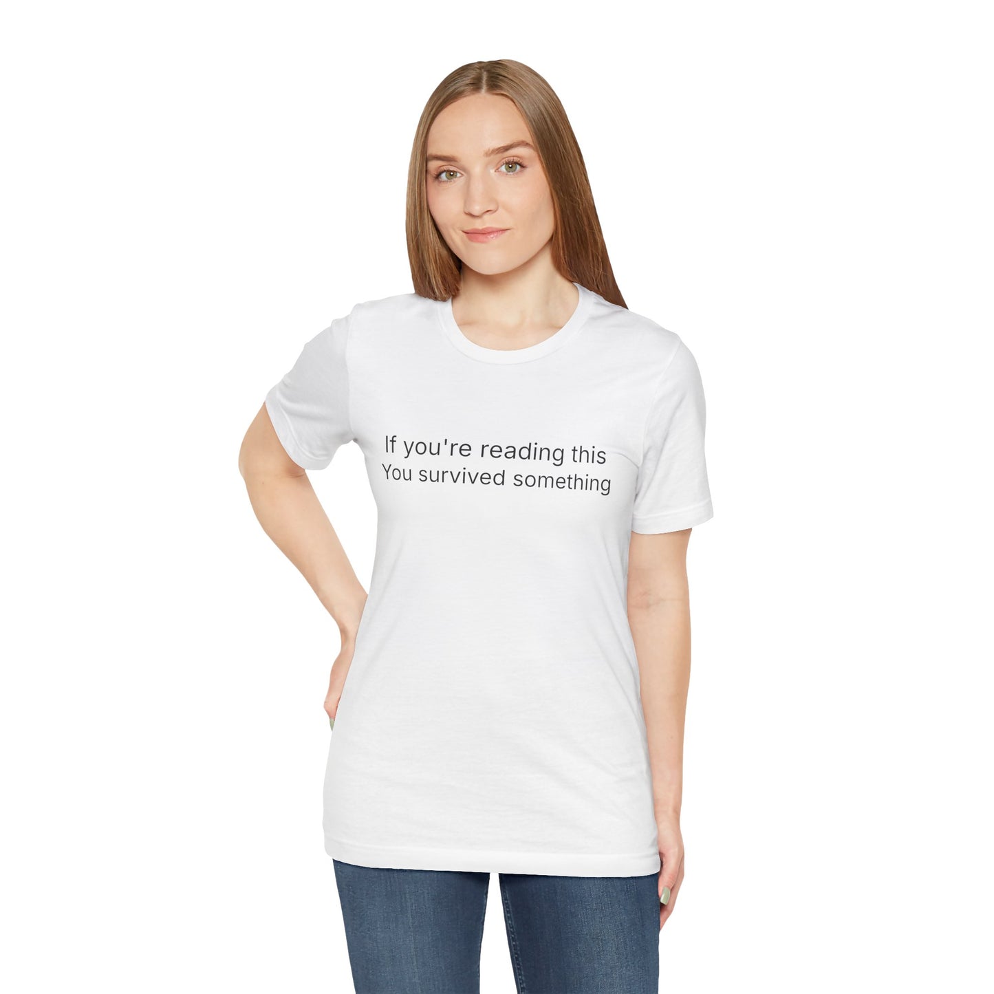 Survivor Quote Tee — "If you're reading this you survived something" Inspirational White T-Shirt