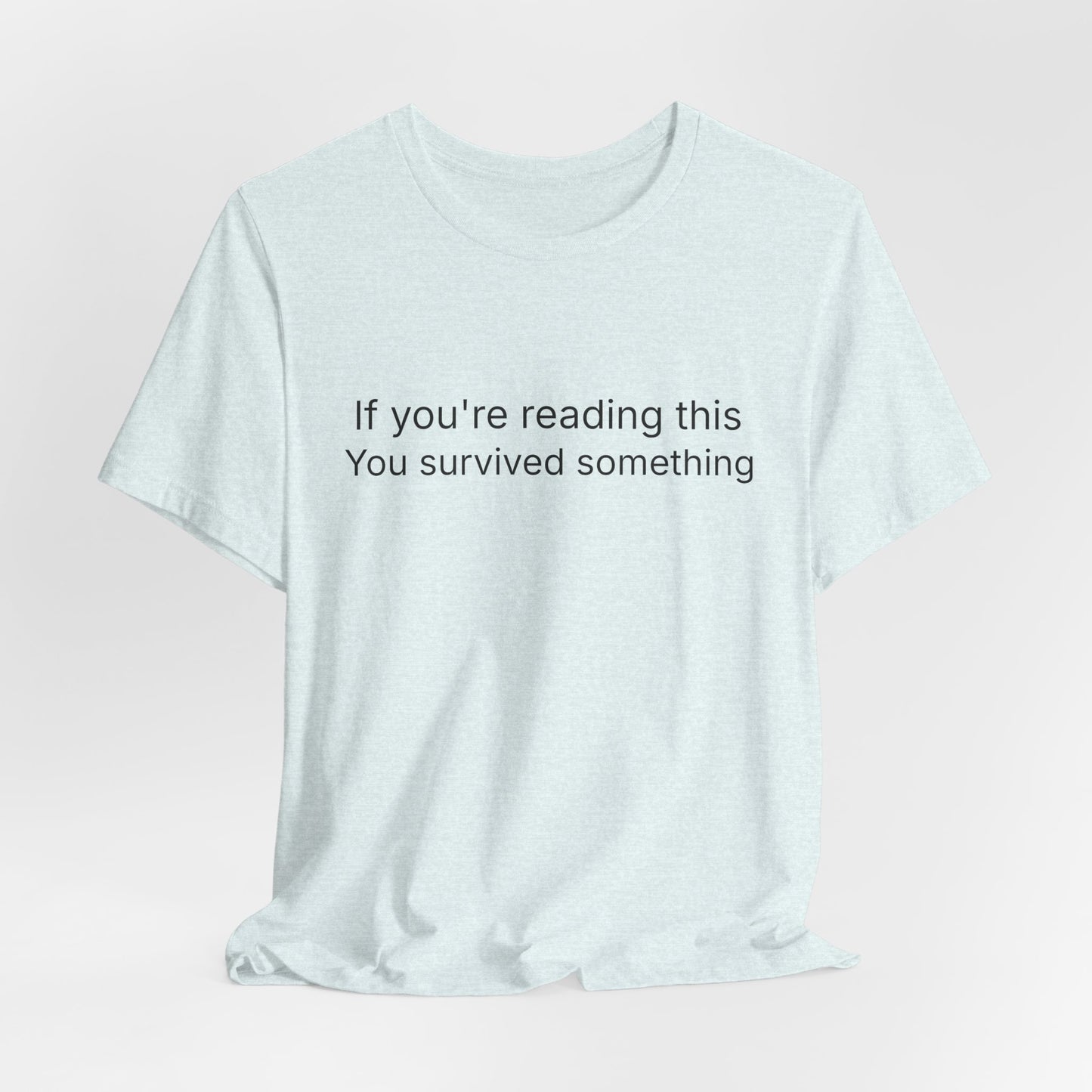 Survivor Quote Tee — "If you're reading this you survived something" Inspirational White T-Shirt